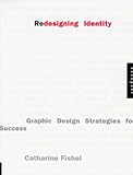 Redesigning Identity: Graphic Design Strategies for Success by Catharine Fishel
