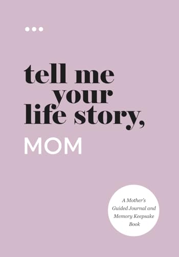 Tell Me Your Life Story, Mom: A Mother’s Guided Journal and Memory Keepsake Book (Tell Me Your Life Story® Series Books) Tell Me Your Life Story, Mom: A Mother’s Guided Journal and Memory Keepsake Book (Tell Me Your Life Story® Series Books) Paperback Hardcover