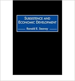 Subsistence And Economic Development Author Ronald E - 