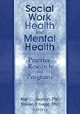 Social Work Health and Mental Health : Practice, Research, and Programs, , 078901713X