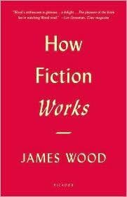 How Fiction Works Publisher: Picador; Reprint edition Paperback – 2010