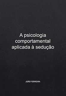 Livro A psicologia comportamental aplicada à sedução