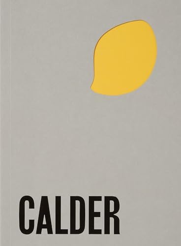 Calder: The Conquest of Space: The Later Years: 1940-1976 (A Life