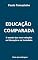 Livro Educação Comparada: O estudo das Inter-relações na Educação e na Sociedade