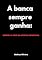 Livro A BANCA SEMPRE GANHA: ENTENDA O VÍCIO EM APOSTAS ESPORTIVAS: ENTENDA O VÍCIO EM APOSTAS ESPORTIVAS