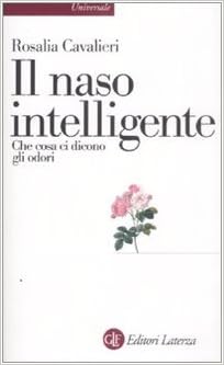 Rosalia Cavalieri - Il naso intelligente. Che cosa ci dicono gli odori (2015)