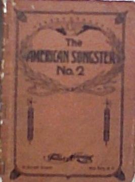 The American Songster, No. 2. A Collection of Songs for school, home & institute use. Edited by I. H. Meredith, G. C. Tullar, J. W. Lerman
