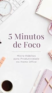 Livro 5 Minutos de Foco: Micro-Hábitos para Produtividade no Home Office