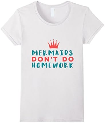 Women's MERMAIDS DON'T DO HOMEWORK funny sarcastic cool graphics tee XL White