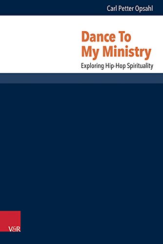 Dance to My Ministry: Exploring Hip-Hop Spirituality (Research in Contemporary Religion)