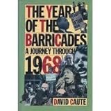 The Year of the Barricades : A Journey Through 1968, Caute, David, 0060915242