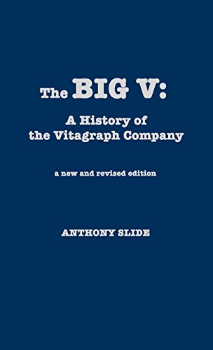 The Big V: A History of the Vitagraph Company by Anthony Slide, Alan Grevinson