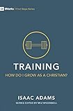 Training - How Do I Grow as A Christian? (First Steps) by