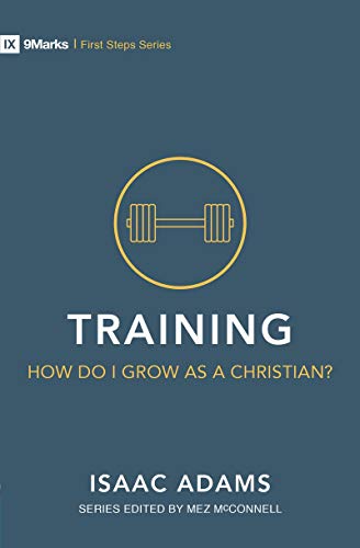 Training - How Do I Grow as A Christian? (First Steps) by Isaac Adams
