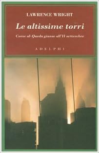 Lawrence Wright - Le altissime torri. Come al-Qaeda giunse all'11 settembre (2007)