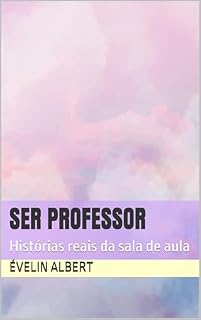 Livro SER PROFESSOR : Histórias Reais da Sala de Aula