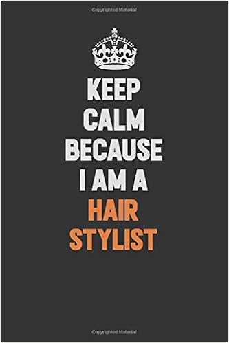 Keep Calm Because I Am A Hair Stylist Inspirational Life Quote