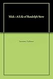 Mick : A Life of Randolph Stow by 