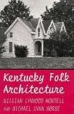 Kentucky Folk Architecture, Montell, William Lynwood and Morse, Michael L., 0813108438