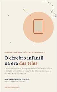 Livro O cérebro infantil na era das telas: Neurociência do desenvolvimento infantil: Como o excesso de telas afeta o sono, a atenção, a memória e a emoções das crianças