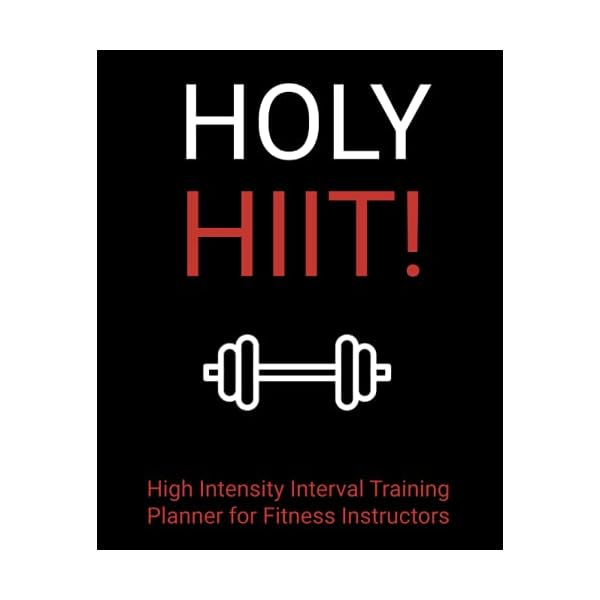 Holy HIIT!: High Intensity Interval Training Planner for Fitness Instructors