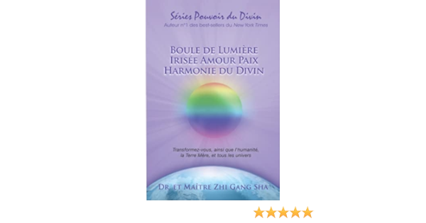 La Boule De Lumiere Irisee Amour Paix Harmonie Du Divin Sha Dr Master Zhi Gang Books Amazon Ca