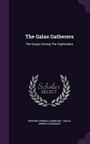 The Galax Gatherers: The Gospel Among The Highlanders by Edward Owings Guerrant