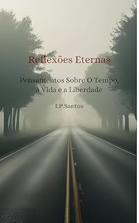 Livro Reflexões Eternas : Pensamentos Sobre O Tempo a Vida e a Liberdade