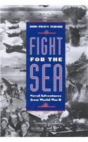 Fight for the Sea: Naval Adventures from World War II
