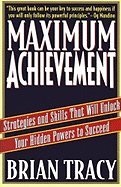 Maximum Achievement: Strategies and Skills That Will Unlock Your Hidden Powers to Succeed