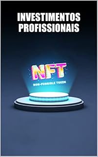 Livro Investimentos profissionais em NFT: Tendências de mercado, previsões e tutoriais para compra e venda de NFT