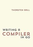Writing A Compiler In Go by Thorsten Ball