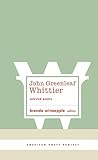 John Greenleaf Whittier: Selected Poems: (American Poets Project #10) by 