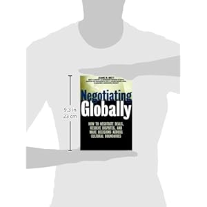 Negotiating Globally: How to Negotiate Deals, Resolve Disputes, and Make Decisions Across Cultural Boundaries