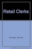 Front cover for the book The retail clerks by Michael Harrington