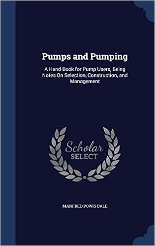 Pumps and Pumping: A Hand-Book for Pump Users, Being Notes on Selection, Construction, and Management