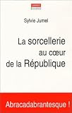 La Sorcellerie au cœur de la République by