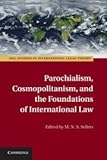 Parochialism, Cosmopolitanism, and the Foundations of International Law, , 0521518024