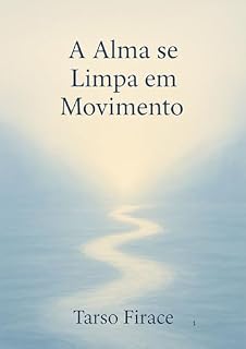 Livro A Alma se Limpa em Movimento: Reflexões sobre o fluir da vida, a cura emocional e a sabedoria do corpo.