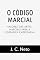 Livro CÓDIGO MARCIAL: VALORES DAS ARTES MARCIAIS PARA A LIDERANÇA EMPRESARIAL