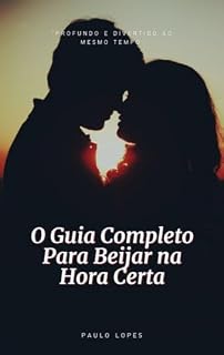 Livro O Guia Completo para Beijar na Hora Certa: Sedução