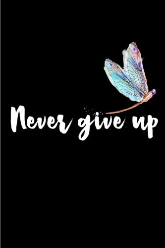Never Give Up: Blank Lined Journal Gift for DragonFly Lovers by Patricia Larson