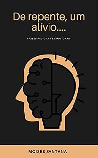 Livro De repente, um alívio...: Frases racionais e emocionais.