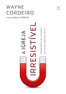 Livro A Igreja Irresistível: Características de uma igreja que arranca aplausos do céu