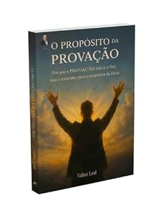 Livro O PROPÓSITO DA PROVAÇÃO: PORQUE APROVAÇÃO NÃO É O FIM, MAS O INICIO DO PROPÓSITO DE DEUS