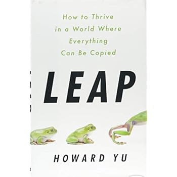 Leap: How to Thrive in a World Where Everything Can Be Copied Leap: How to Thrive in a World Where Everything Can Be Copied