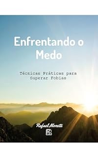 Livro Enfrentando o Medo: Técnicas Práticas para Superar Fobias