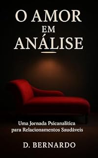 Livro O Amor em Análise: Uma Jornada Psicanalítica para Relacionamentos Saudáveis