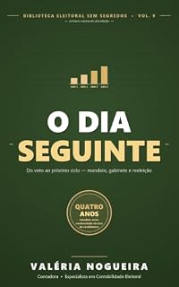 Livro O Dia Seguinte: Do voto ao próximo ciclo — contas de mandato, verba de gabinete e reeleição técnica (Biblioteca Eleitoral Sem Segredos Livro 9)