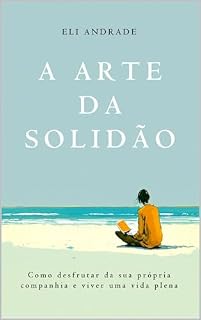 Livro A arte da solidão: como desfrutar da sua própria companhia e viver uma vida plena